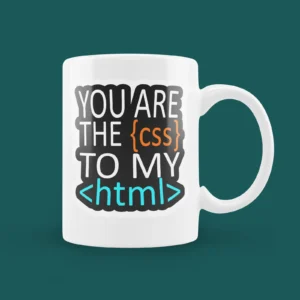 You are the CSS to my HTML Mug