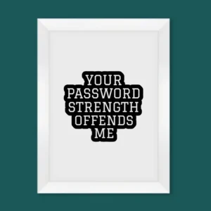 تابلو Your Password Strength Offends Me