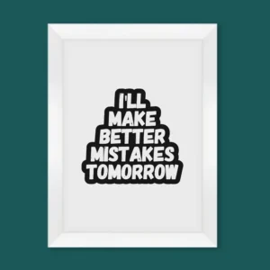 I'll Make Better Mistakes Tomorrow Wall Art